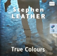 True Colours written by Stephen Leather performed by Paul Thornley on Audio CD (Unabridged)